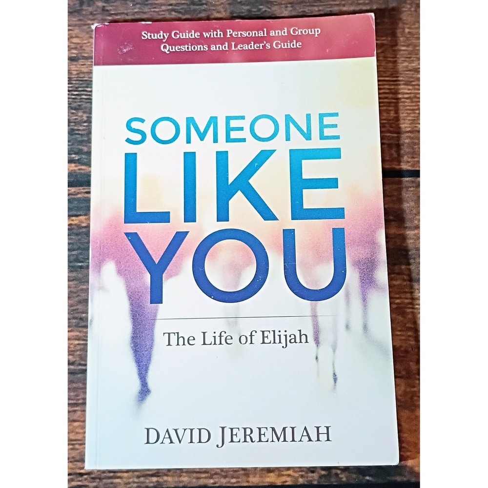 Someone Like You The Life of Elijah Study Guide David Jeremiah Turning Point